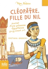 Cléopâtre, fille du Nil : journal d'une princesse égyptienne, 57-55 avant J.-C. - Kristiana Gregory