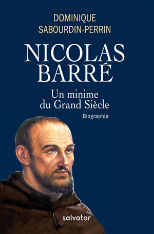 Nicolas Barré : un minime du Grand Siècle - Dominique Sabourdin-Perrin