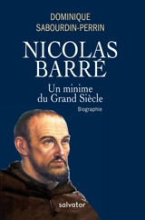 Nicolas Barré : un minime du Grand Siècle - Dominique Sabourdin-Perrin
