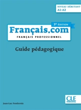 Français.com, niveau débutant, A1-A2 : français professionnel : guide pédagogique - Jean-Luc Penfornis