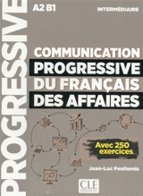 Communication progressive du français des affaires : A2-B1, intermédiaire : avec 250 exercices - Jean-Luc Penfornis