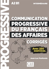 Communication progressive du français des affaires, corrigés : A2-B1 intermédiaire : avec 250 exercices - Jean-Luc Penfornis