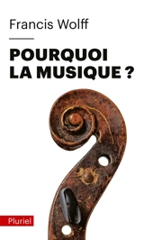 Pourquoi la musique ? - Francis Wolff