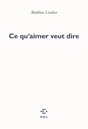 Ce qu'aimer veut dire - Mathieu Lindon