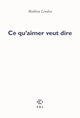 Ce qu'aimer veut dire - Mathieu Lindon
