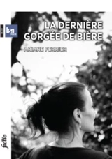 La dernière gorgée de bière - Ariane Ferrier