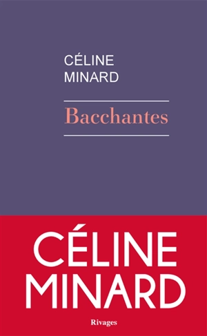 Bacchantes - Céline Minard
