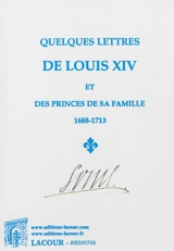Quelques lettres de Louis XIV et des princes de sa famille, 1688-1713 - Louis 14
