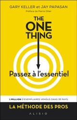 The one thing : passez à l'essentiel ! : comment réussir tout ce que vous entreprenez - Gary Keller