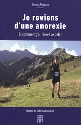 Je reviens d'une anorexie : et comment j'ai relevé ce défi ! - Thomas Pouteau