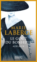 Le goût du bonheur. Vol. 2. Adélaïde - Marie Laberge