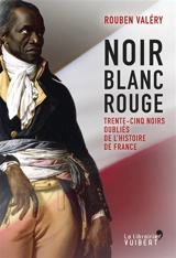 Noir blanc rouge : trente-cinq Noirs oubliés de l'histoire de France - Rouben Valéry