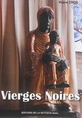Vierges noires : pourquoi noires ? : je suis noire mais pourtant je suis belle (Cantique des cantiques) - Pierre Cros