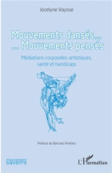 Mouvements dansés... mouvements pensés : médiations corporelles artistiques, santé et handicaps - Jocelyne Vaysse