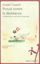 Proust contre la déchéance : conférences au camp de Griazowietz - Jozef Czapski