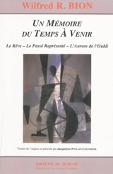 Un mémoire du temps à venir : le rêve, le passé représenté, l'aurore de l'oubli - Wilfred Ruprecht Bion