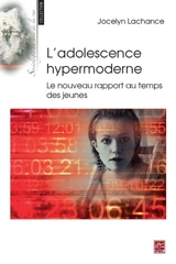L'adolescence hypermoderne : Le nouveau rapport au temps des jeunes - Jocelyn Lachance