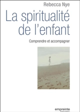La spiritualité de l'enfant : comprendre et accompagner - Rebecca Nye