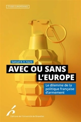 Avec ou sans l'Europe : le dilemme de la politique française d'armement - Samuel B.H. Faure