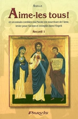 Journal spirituel d'Axelle. Vol. 1. Aime-les tous ! et reconnais combien ma parole est nourriture de l'âme, levier pour l'action et tremplin dans l'esprit : recueil 1 - Axelle