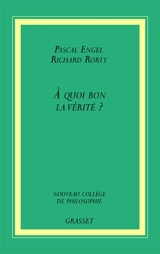 A quoi bon la vérité ? - Pascal Engel