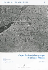 Corpus des inscriptions grecques et latines de Philippes. Vol. 2. La colonie romaine. Vol. 1. La vie publique de la colonie - Cédric Brélaz
