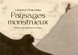 Paysages monstrueux - Léopold Chauveau