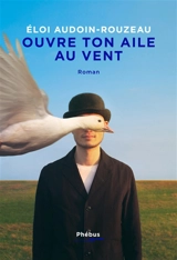 Ouvre ton aile au vent - Eloi Audoin-Rouzeau