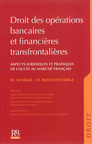 Droit des opérations bancaires et financières transfrontalières : aspects juridiques et pratiques de l'accès au marché français - Wadie Sanbar