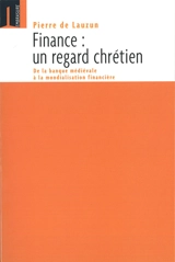 Finance, un regard chrétien : de la banque médiévale à la mondialisation financière - Pierre de Lauzun