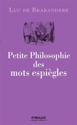 Petite philosophie des mots espiègles - Luc De Brabandere