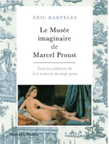Le musée imaginaire de Marcel Proust : tous les tableaux de A la recherche du temps perdu - Eric Karpeles