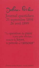 Journal quotidien : 21 septembre 1898-26 avril 1899 : la question du pain à peu près résolue, restent le loyer, le pétrole et l'amour - Jehan Rictus