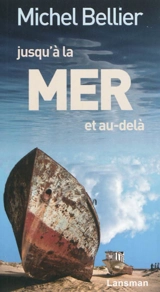 Jusqu'à la mer et au-delà - Michel Bellier