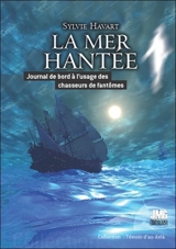 La mer hantée : journal de bord à l'usage des chasseurs de fantômes - Sylvie Havart