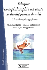 Eduquer par la philosophie et le conte au développement durable : 12 ateliers pédagogiques - Marie-José Julia