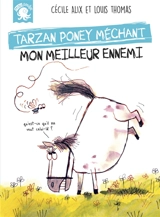 Tarzan, poney méchant. Mon meilleur ennemi - Cécile Alix