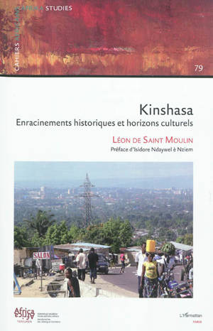 Kinshasa : enracinements historiques et horizons culturels - Léon de Saint Moulin