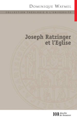 Joseph Ratzinger et l'Eglise : la place des nouveaux mouvements - Dominique Waymel