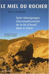 Le miel du rocher : seize témoignages d'accomplissement de la foi d'Israël dans le Christ - Roy H. Schoeman