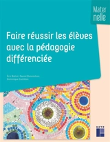 Faire réussir les élèves avec la pédagogie différenciée : maternelle - Eric Battut