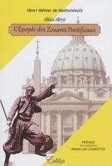 L'épopée des zouaves pontificaux : 1860-1870 - Henri Méhier de Mathuisieulx