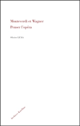 Monteverdi et Wagner : penser l'opéra - Olivier Lexa