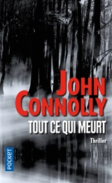 Tout ce qui meurt - John Connolly