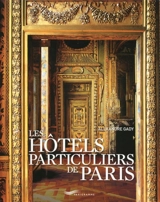 Les hôtels particuliers de Paris : du Moyen Age à la Belle Epoque - Alexandre Gady