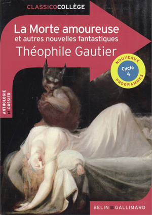 La morte amoureuse : et autres nouvelles fantastiques : anthologie et dossier, cycle 4, nouveaux programmes - Théophile Gautier