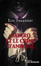 Bayard et le crime d'Amboise - Eric Fouassier