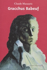 Gracchus Babeuf : sa vie, ses écrits, sa postérité - Gracchus Babeuf