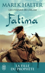 Les femmes de l'islam. Vol. 2. Fatima : la fille de Mahomet - Marek Halter