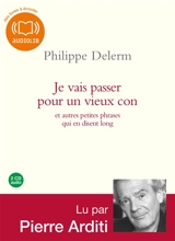 Je vais passer pour un vieux con : et autres petites phrases qui en disent long - Philippe Delerm